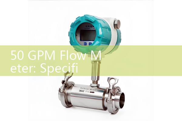 50 GPM Flow Meter: Specifications for middle-tier volumetric inline liquid sensors.