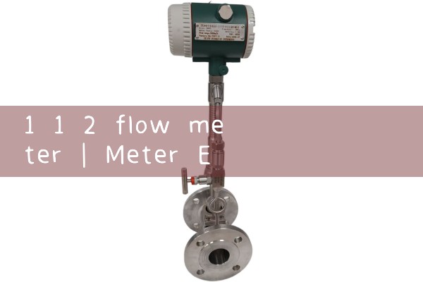 1 1 2 flow meter|venturi meter